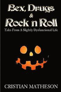 Bex, Drugs & Rock 'n' Roll: Tales from a slightly dysfunctional life 1