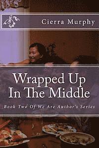bokomslag Wrapped Up In The Middle: Book Two Of We Are Author's Series