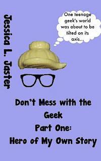 Hero of My Own Story, Part One (Don't Mess with the Geek #1) 1