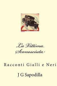 bokomslag La Vittima Sconosciuta: Racconti Gialli e Neri