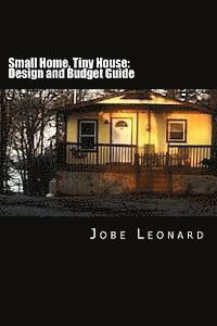 Small Home, Tiny House: Budget, Design, Estimate, and Secure Your Best Price 1