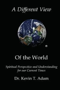 bokomslag A Different View of the World: Spiritual Perspective and Understanding for our Current Times