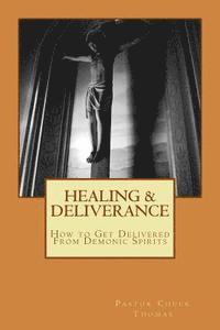bokomslag Healing & Deliverance: How to Get Delivered From Demonic Spirits