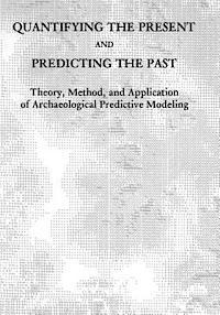 bokomslag Quantifying the Present and Predicting the Past: Theory, Method, and Application of Archaeological Predictive Modeling