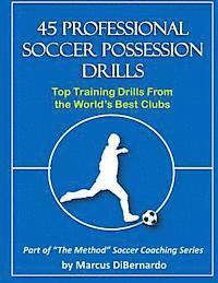 bokomslag 45 Professional Soccer Possession Drills: Top Training Drills From the World's Best Clubs