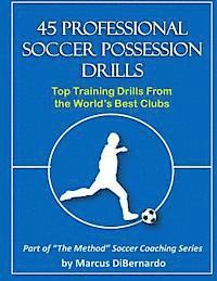 45 Professional Soccer Possession Drills: Top Training Drills From the World's Best Clubs 1