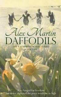 bokomslag Daffodils: Katy always longed for freedom, but never expected the price would be so high