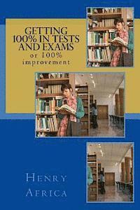 Getting 100% in Tests and Exams: or 100% improvement 1