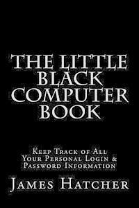 bokomslag The Little Black Computer Book: Keep Track of All Your Personal Login & Password Information