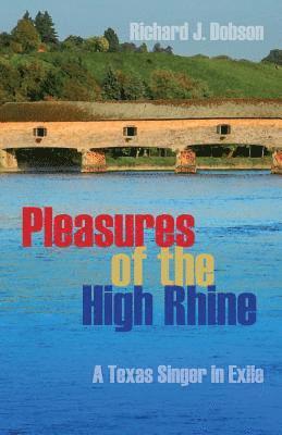 bokomslag Pleasures of the High Rhine: A Texas Singer in Exile