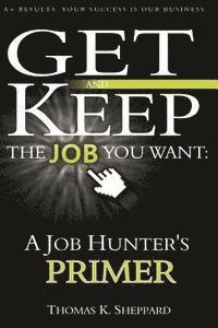 Thomas K. Sheppard - A Job Hunter's Primer: Get and Keep the Job You Want, Häftad