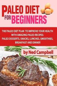 bokomslag Paleo Diet For Beginners: Amazing Recipes For Paleo Snacks, Paleo Lunches, Paleo Smoothies, Paleo Desserts, Paleo Breakfast, And