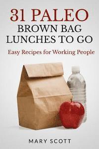 bokomslag 31 Paleo Brown Bag Lunches to Go: Easy Recipes for Working People
