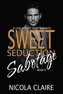Sweet Seduction Sabotage (Sweet Seduction, Book 6) 1