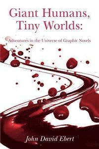 Giant Humans, Tiny Worlds: Adventures in the Universe of Graphic Novels: Adventures in the Universe of Graphic Novels 1