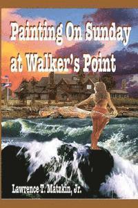 Lawrence T. Matzkin Jr - Painting on Sunday at Walker's Point, Häftad