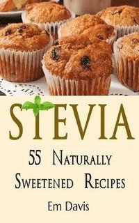 bokomslag Stevia 55 Naturally Sweetened Recipes