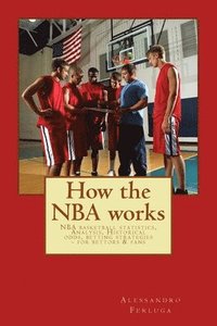 bokomslag How the NBA works: NBA basketball statistics, Analysis, Historical odds, betting strategies - for bettors & fans