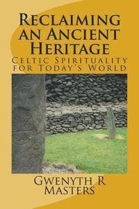 Gwenyth R. Masters Macc - Reclaiming an Ancient Heritage: Celtic Spirituality for Today's World, Häftad