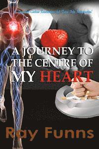 Emeka Ojukwu, Ray Funns - A Journey to the Center of My Heart: An inspiring Cardiac Revelations and Total Body Rejuvenation., Häftad