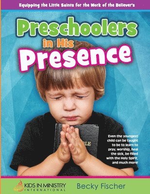 Preschoolers in His Presence: Children's Church Curriculum for Ages 3 - 5 1