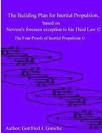 bokomslag The Building Plan for Inertial Propulsion based on Newton's foreseen exception to his Third Law.: The Four Proofs of Inertial Propulsion.