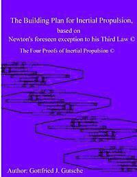 bokomslag The Building Plan for Inertial Propulsion based on Newton's foreseen exception to his Third Law.: The Four Proofs of Inertial Propulsion.