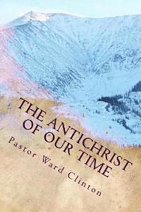 Ward A. Clinton - The Antichrist of Our Time, Häftad