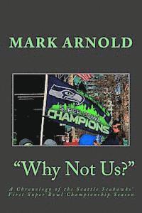 bokomslag "Why Not Us?": A Chronology of the Seattle Seahawks First Super Bowl Title Season