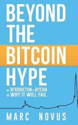 Beyond the Bitcoin Hype: An Introduction to Bitcoin and Why It Will Fail 1