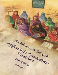 bokomslag Afghanische Sprichwörter Illustriert (Zweite Ausgabe): Afghan Proverbs in German and Dari Persian (2nd Ed.)