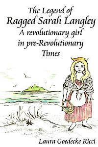 bokomslag The Legend of Ragged Sarah Langley: A revolutionary girl in pre-Revolutionary Times