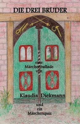 Klaudia Diekmann - Die Drei Brueder: Eine Maerchenballade, Häftad