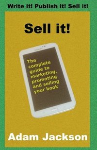 bokomslag Sell it!: The complete guide to marketing, promoting and selling your book