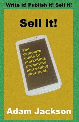 bokomslag Sell it!: The complete guide to marketing, promoting and selling your book