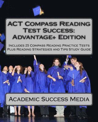 Academic Success Media - ACT Compass Reading Test Success Advantage+ Edition - Includes 25 Compass Reading Practice Tests: Plus Reading Strategies and Tips Study Guide, Häftad