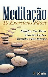 bokomslag Meditacao: 10 Exercicios Faceis de Realizar: Fortaleça Sua Mente, Cure Seu Corpo e Encontre Paz Interior