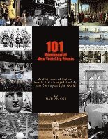 101 Monumental New York City Events: An Overview of the historic events that changed the city, the country and the world. 1