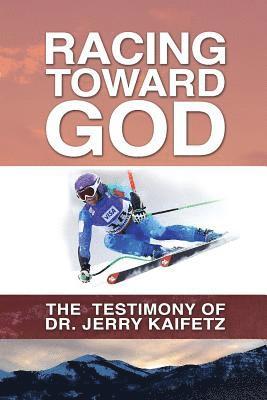 bokomslag Racing Toward God: The Testimony of Dr. Jerry Kaifetz