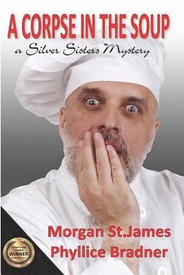 A Corpse in the Soup: A Silver Sisters Mystery 1