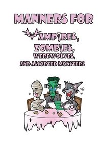 bokomslag Manners for Vampires, Werewolves, Zombies and other assorted Monsters