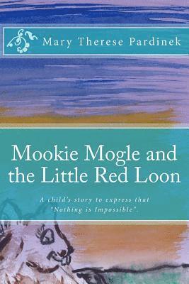 bokomslag Mookie Mogle and the Little Red Loon: This is a child's story about a gopher who wants to fly! The story is poetic in style and offers adventure, crea