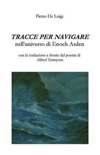 bokomslag Tracce per navigare nell'universo di Enoch Arden. Con la traduzione a fronte del poema di Alfred Tennyson