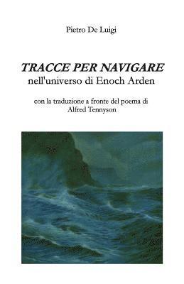 bokomslag Tracce per navigare nell'universo di Enoch Arden. Con la traduzione a fronte del poema di Alfred Tennyson