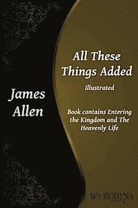 All These Things Added: Contains Entering the Kingdom and The Heavenly Life 1