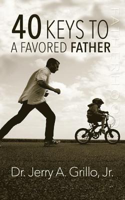 Jerry Grillo Jr - 40 Keys to a Favored Father, Häftad