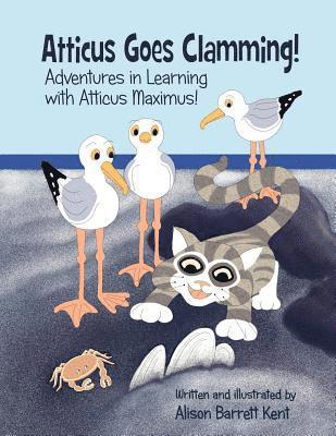 Atticus Goes Clamming!: Adventures In Learning with Atticus Maximus! 1