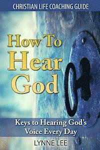 bokomslag How To Hear God: Keys To Hearing God's Voice Every Day