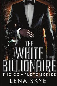 bokomslag The White Billionaire: The Complete Series: Interracial BWWM Romance