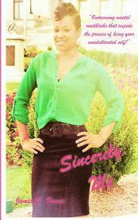 bokomslag Sincerely, Me: "Overcoming mental roadblocks that impede the process of being your unadulterated self."